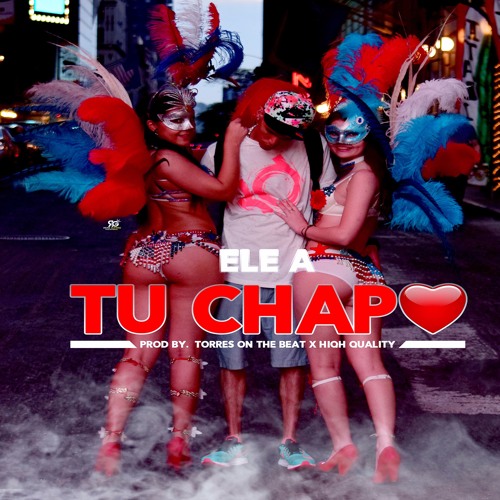 Ele.A - Tu Chapo (Prod: TorresOnTheBeat)