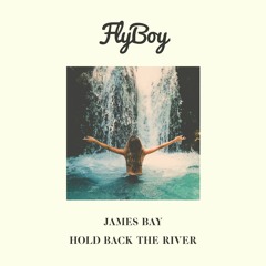 James Bay - Hold Back The River (FlyBoy Bootleg)
