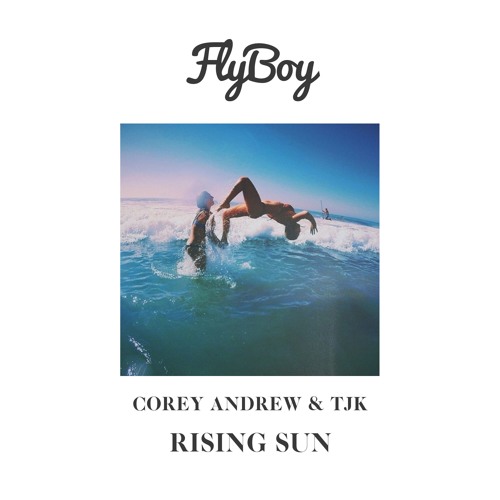 Corey Andrew & TJK - Rising Sun (FlyBoy Remix)