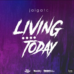 Jaiga TC - Living 4 Today (2017 Soca)