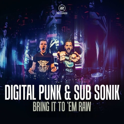 Digital Punk & Sub Sonik - Bring It To 'Em RaW (OUT NOW!)