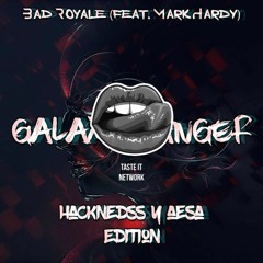 Bad Royale - Galaxy Ranger (feat. Mark Hardy)[Aesa & Hacknedss Edition]