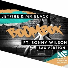 JETFIRE & Mr.Black Ft.Sonny Wilson - Boom Box (Sax Version) (FREE DOWNLOAD)