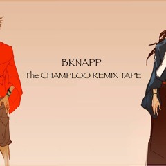 The CHAMPLOO REMIX TAPE - BKNAPP