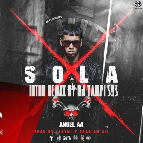 Stream Anuel AA - Sola (Remix Intro By. DJ Yampi 593) 2016 by DJ YAMPI  OFFICIAL ✓ | Listen online for free on SoundCloud