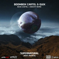 Boombox Cartel & Quix (ft. Anjulie) - Supernatural (Bass Cartel & Oeschy Remix)