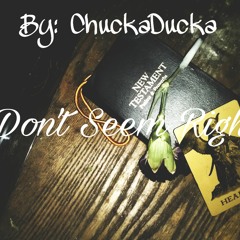 Don't Seem Right- BY ChuckaDucka