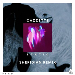 Cazzette - Static (Sheridian Remix)