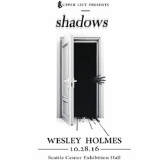 WESLEY HOLMES // live @ SHADOWS 10.28.2016