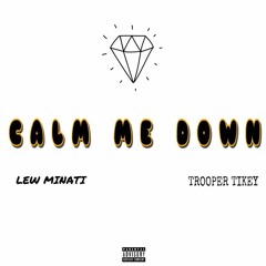 Calm Me Down (feat. Lew Minati & Trooper Tikey)