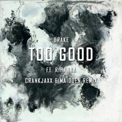 Drake - Too Good Feat. Rihanna (Crankjaxx & Maidden Remix) | Free Download
