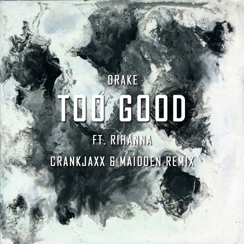 Stream Drake - Too Good Feat. Rihanna (Crankjaxx & Maidden Remix) | Free  Download by CRANKJAXX REMIXES | Listen online for free on SoundCloud
