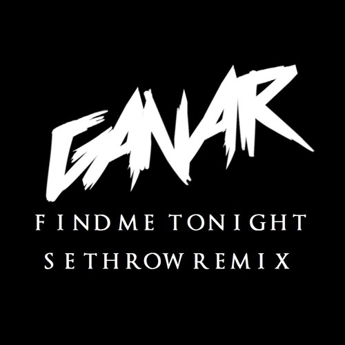 Ganar - Find Me Tonight (SethroW remix)