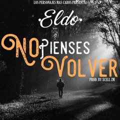 Eldo | No Pienses Volver | (Prod.by Xcell ZM).