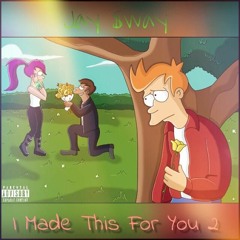 I Made This For You 2 (Prod. High Flown)