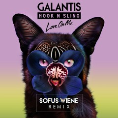 Galantis & Hook N Sling - Love On Me (Sofus Wiene Remix)