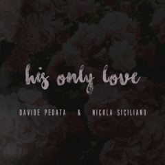 His Only Love - Nicola Siciliano & Davide Pedata