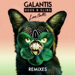 Galantis & Hook N Sling - Love On Me (LAG's Remix)
