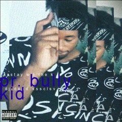 ssstay with the K (pr. bully kid) (dj dead sssclusv)