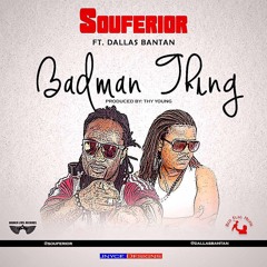 Souferior Ft Dallas Bantan "Badman Thing" (prod by THY YOUNG)