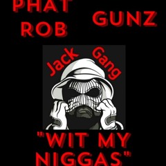 Phat Rob - "Wit My Niggas" (Ft. Gunz)