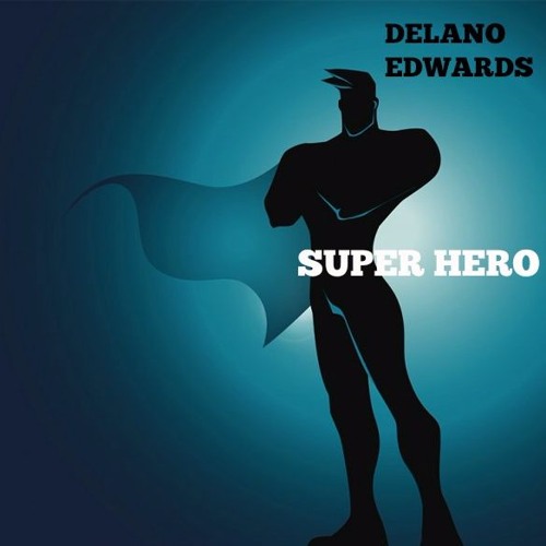 Stream DELANO EDWARDS - SUPER HERO by DELANO EDWARDS | Listen online