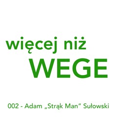 Więcej niż WEGE - odc. 2 - Adam "Strąk Man" Sułowski - Ultraman