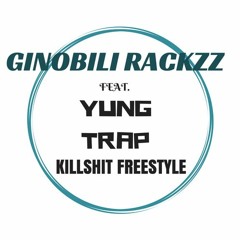 Kill Shit(FREESTYLE)  Ft. Yung Trap