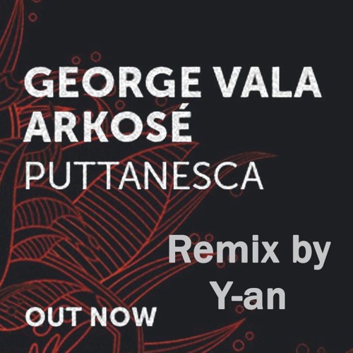 George Vala, Arkose - Puttanesca(Y-an Edit)