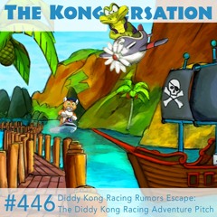The Kongversation 446 - Diddy Kong Racing Rumors Escape: The Diddy Kong Racing Adventure Pitch