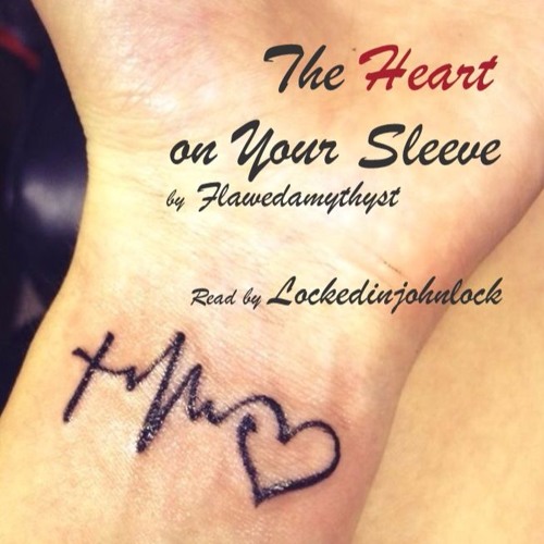 The Heart On Your Sleeve by flawedamythyst