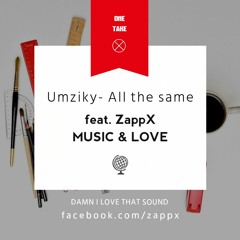 Umziky feat. ZappX - All the same (Music & Love)