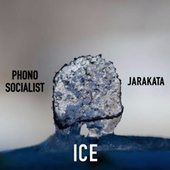 Phono Socialist ~ ICE (feat. Jarakata)