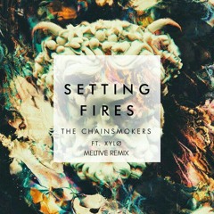 The Chainsmokers Ft. XYLØ - Setting Fires (Meltive Remix) [Buy 4 Free Download]