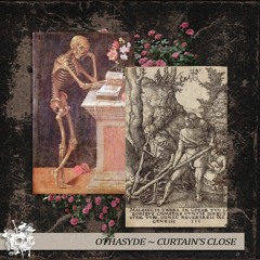 OTHASYDE ~ CURTAIN'S CLOSE