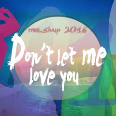 2016 MashUp "Don't let me Love you" - year-end mashup (+90 pop songs)