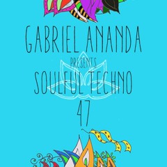 Gabriel Ananda Presents Soulful Techno 47