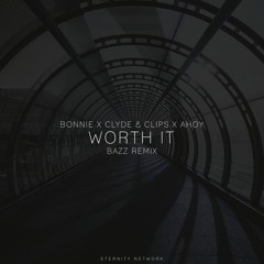 Bonnie X Clyde & Clips X Ahoy - Worth It (BAZZ Remix)