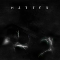 Need a Name - Matter