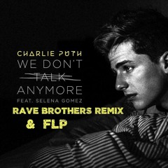 Charlie Puth & Selena Gomez - We Don't Talk Anymore(Rave Brothers Remix)
