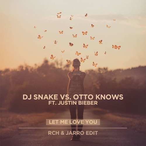 DJ Snake vs Otto Knows ft. Justin Bieber - Let Me Love You (RCH & JARRO Edit)