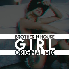 Brother N House - GIRL( Original Mix )- Free Download