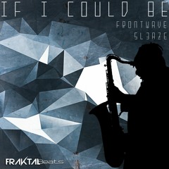 Frontwave X Sl3aze - If I Could Be