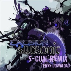 EXCISION - SUBSONIC (S-CUAL REMIX) // FREE DOWNLOAD