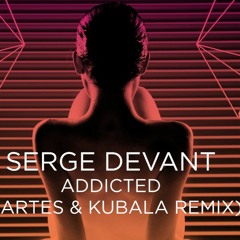 Serge Devant - Addicted (Bartes&Kubala remix)*FREE DOWNLOAD