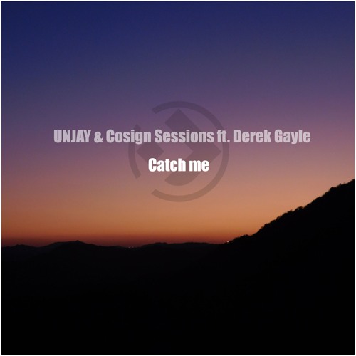 Catch me_Unjay & Cosign Sessions ft. Derek Gayle (Free DL)