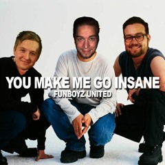 Funboyz United - You Make Me Go Insane