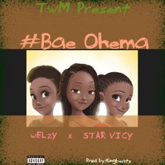 Bae Ohema - Welzy & Star vicy
