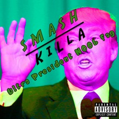 Smash Killa - Ultra President N00b Fag -Ft Donald Trump