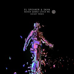 El Speaker & Skan - Never Gonna Catch Me (Ha!axy Remix)